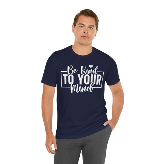 Be Kind To Your Mind Short Sleeve Tee