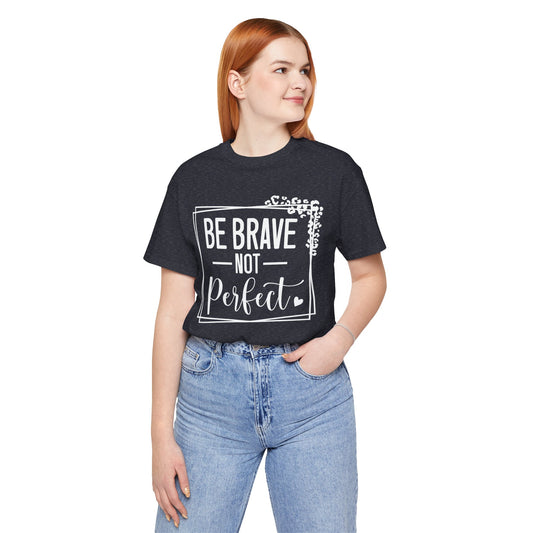 Be Brave Not Perfect Short Sleeve Tee